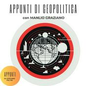 Podcast Appunti di Geopolitica- di Stefano Feltri e Manlio Graziano